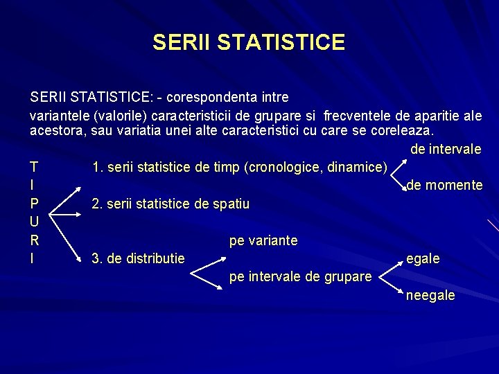 SERII STATISTICE: - corespondenta intre variantele (valorile) caracteristicii de grupare si frecventele de aparitie SERII STATISTICE: - corespondenta intre variantele (valorile) caracteristicii de grupare si frecventele de aparitie