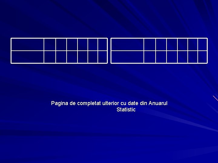 Pagina de completat ulterior cu date din Anuarul Statistic Pagina de completat ulterior cu date din Anuarul Statistic