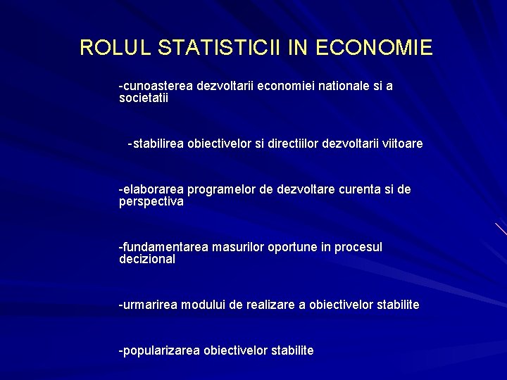 ROLUL STATISTICII IN ECONOMIE -cunoasterea dezvoltarii economiei nationale si a societatii -stabilirea obiectivelor si ROLUL STATISTICII IN ECONOMIE -cunoasterea dezvoltarii economiei nationale si a societatii -stabilirea obiectivelor si