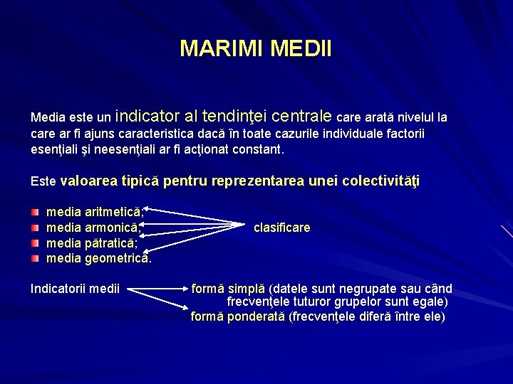 MARIMI MEDII Media este un indicator al tendinţei centrale care arată nivelul la care