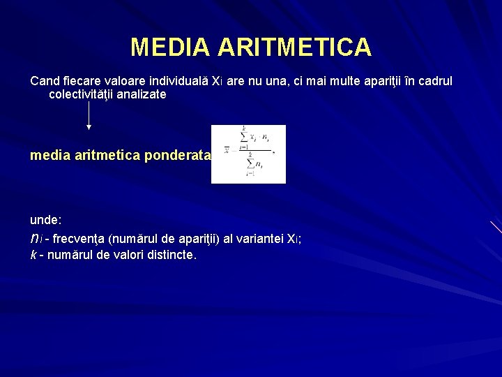 MEDIA ARITMETICA Cand fiecare valoare individuală xi are nu una, ci mai multe apariţii MEDIA ARITMETICA Cand fiecare valoare individuală xi are nu una, ci mai multe apariţii