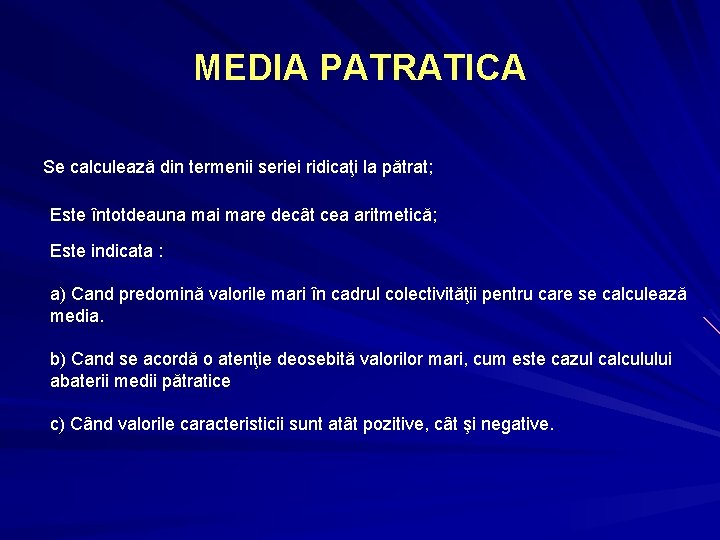 MEDIA PATRATICA Se calculează din termenii seriei ridicaţi la pătrat; Este întotdeauna mai mare