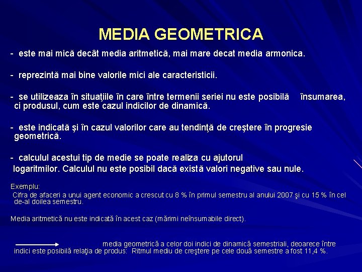MEDIA GEOMETRICA - este mai mică decât media aritmetică, mai mare decat media armonica. MEDIA GEOMETRICA - este mai mică decât media aritmetică, mai mare decat media armonica.