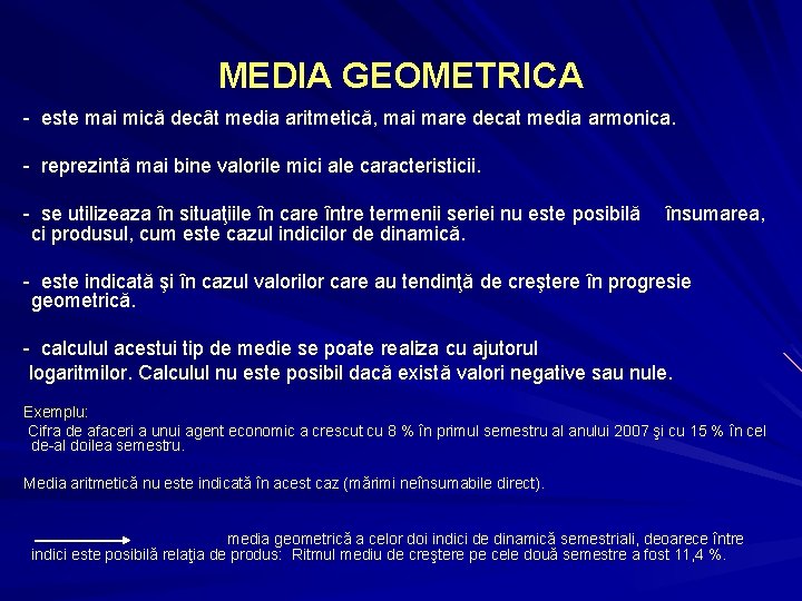 MEDIA GEOMETRICA - este mai mică decât media aritmetică, mai mare decat media armonica.