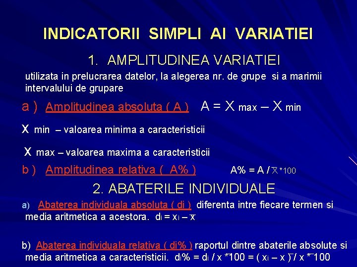 INDICATORII SIMPLI AI VARIATIEI 1. AMPLITUDINEA VARIATIEI utilizata in prelucrarea datelor, la alegerea nr. INDICATORII SIMPLI AI VARIATIEI 1. AMPLITUDINEA VARIATIEI utilizata in prelucrarea datelor, la alegerea nr.