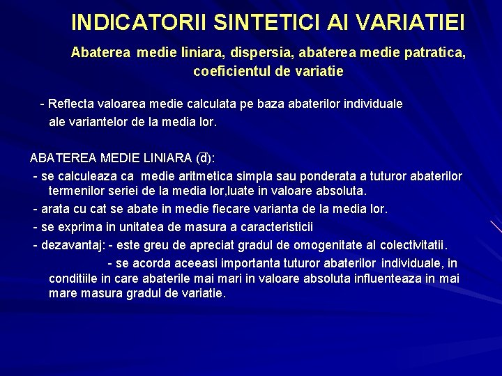 INDICATORII SINTETICI AI VARIATIEI Abaterea medie liniara, dispersia, abaterea medie patratica, coeficientul de variatie INDICATORII SINTETICI AI VARIATIEI Abaterea medie liniara, dispersia, abaterea medie patratica, coeficientul de variatie