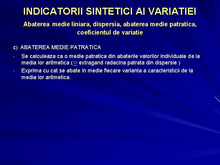 INDICATORII SINTETICI AI VARIATIEI Abaterea medie liniara, dispersia, abaterea medie patratica, coeficientul de variatie INDICATORII SINTETICI AI VARIATIEI Abaterea medie liniara, dispersia, abaterea medie patratica, coeficientul de variatie