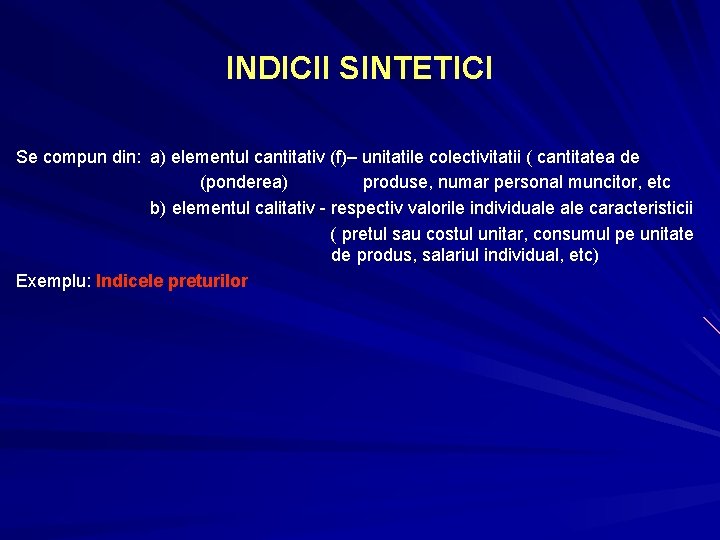 INDICII SINTETICI Se compun din: a) elementul cantitativ (f)– unitatile colectivitatii ( cantitatea de