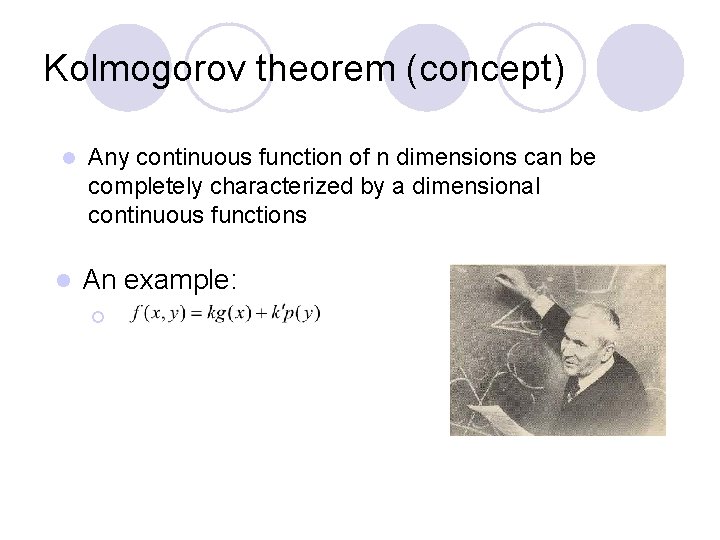 Kolmogorov theorem (concept) l l Any continuous function of n dimensions can be completely