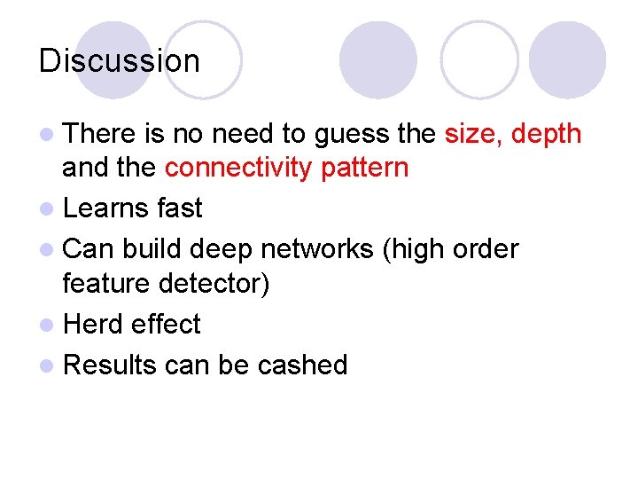 Discussion l There is no need to guess the size, depth and the connectivity