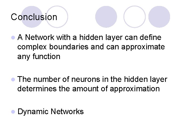 Conclusion l. A Network with a hidden layer can define complex boundaries and can