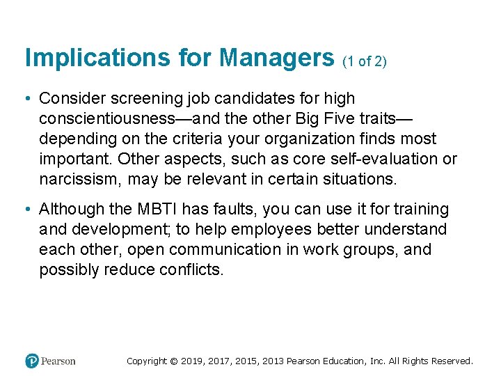 Implications for Managers (1 of 2) • Consider screening job candidates for high conscientiousness—and