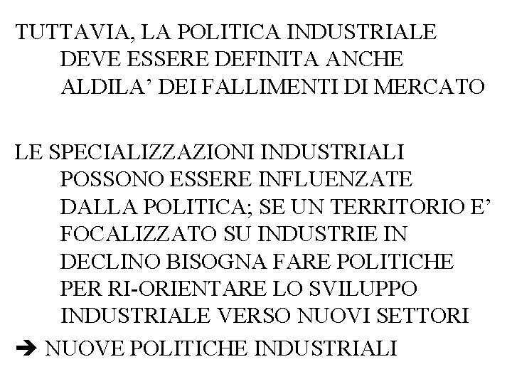 TUTTAVIA, LA POLITICA INDUSTRIALE DEVE ESSERE DEFINITA ANCHE ALDILA’ DEI FALLIMENTI DI MERCATO LE