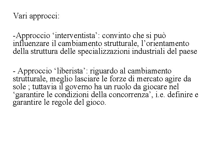 Vari approcci: -Approccio ‘interventista’: convinto che si può influenzare il cambiamento strutturale, l’orientamento della