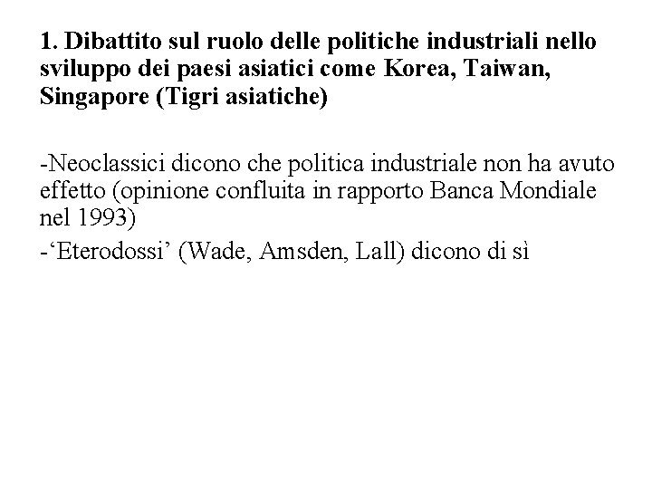 1. Dibattito sul ruolo delle politiche industriali nello sviluppo dei paesi asiatici come Korea,