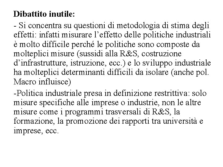 Dibattito inutile: - Si concentra su questioni di metodologia di stima degli effetti: infatti