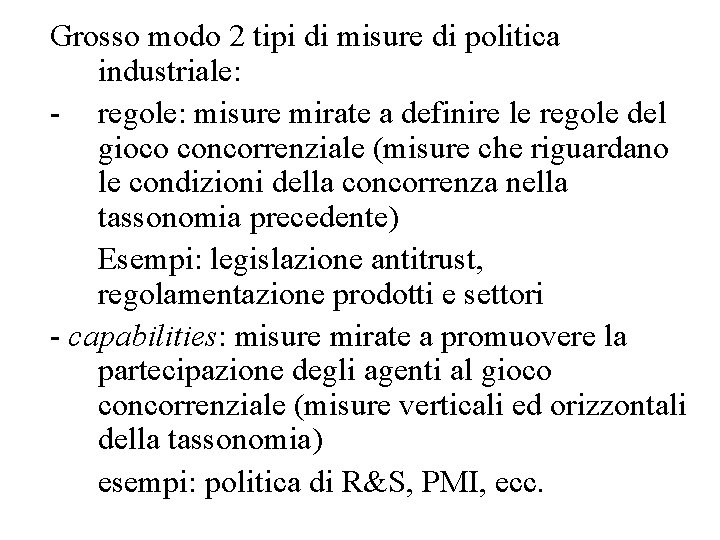 Grosso modo 2 tipi di misure di politica industriale: - regole: misure mirate a