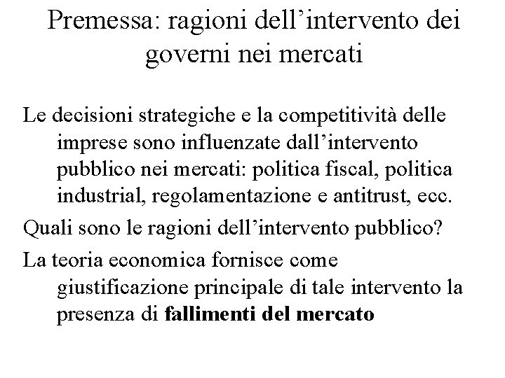 Premessa: ragioni dell’intervento dei governi nei mercati Le decisioni strategiche e la competitività delle