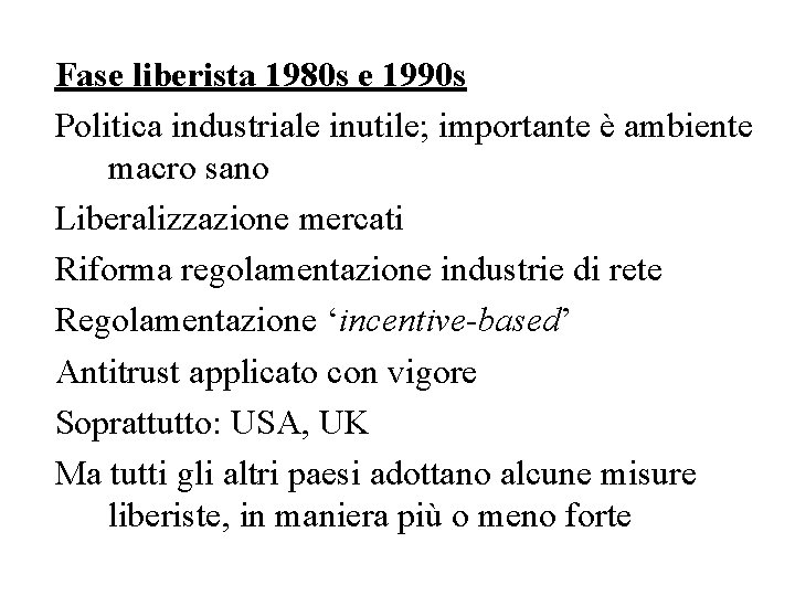 Fase liberista 1980 s e 1990 s Politica industriale inutile; importante è ambiente macro