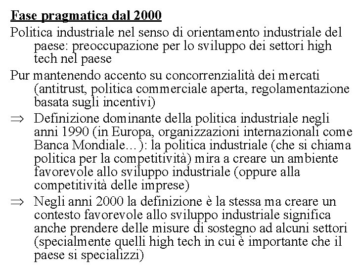 Fase pragmatica dal 2000 Politica industriale nel senso di orientamento industriale del paese: preoccupazione