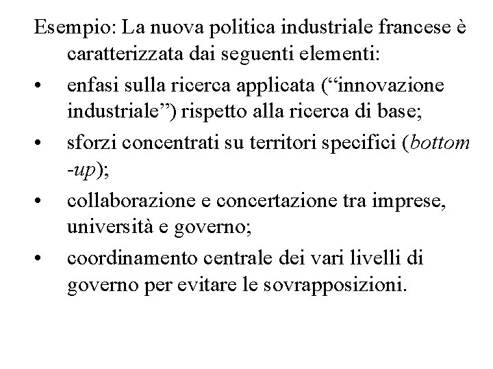 Esempio: La nuova politica industriale francese è caratterizzata dai seguenti elementi: • enfasi sulla