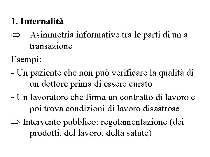 1. Internalità Û Asimmetria informative tra le parti di un a transazione Esempi: -