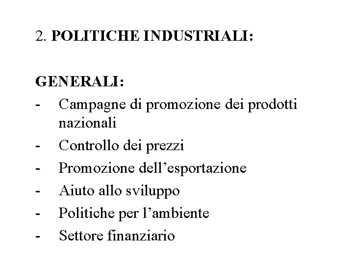 2. POLITICHE INDUSTRIALI: GENERALI: - Campagne di promozione dei prodotti nazionali - Controllo dei