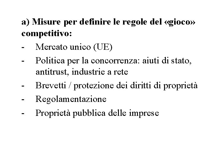 a) Misure per definire le regole del «gioco» competitivo: - Mercato unico (UE) -