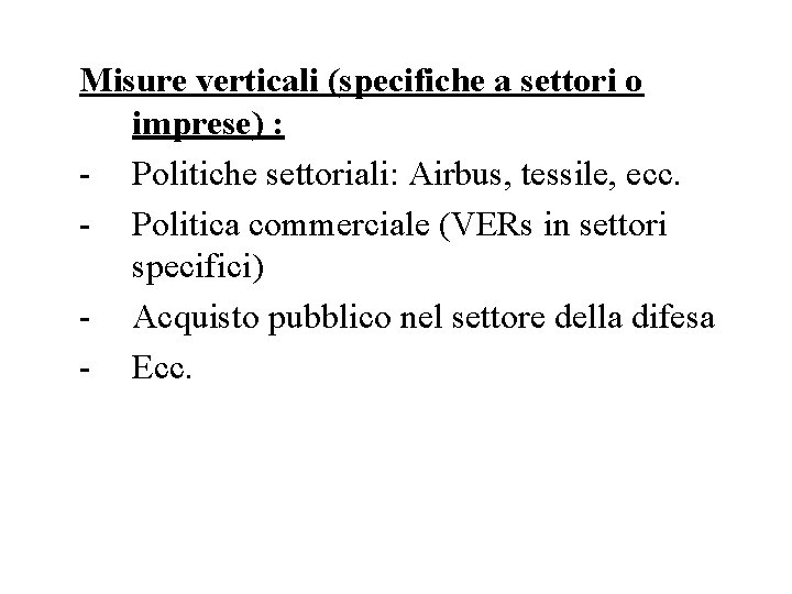 Misure verticali (specifiche a settori o imprese) : - Politiche settoriali: Airbus, tessile, ecc.