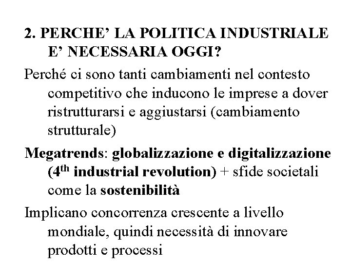 2. PERCHE’ LA POLITICA INDUSTRIALE E’ NECESSARIA OGGI? Perché ci sono tanti cambiamenti nel