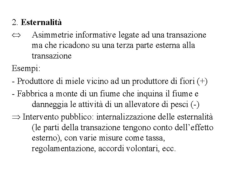 2. Esternalità Û Asimmetrie informative legate ad una transazione ma che ricadono su una