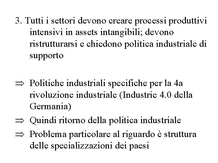 3. Tutti i settori devono creare processi produttivi intensivi in assets intangibili; devono ristrutturarsi