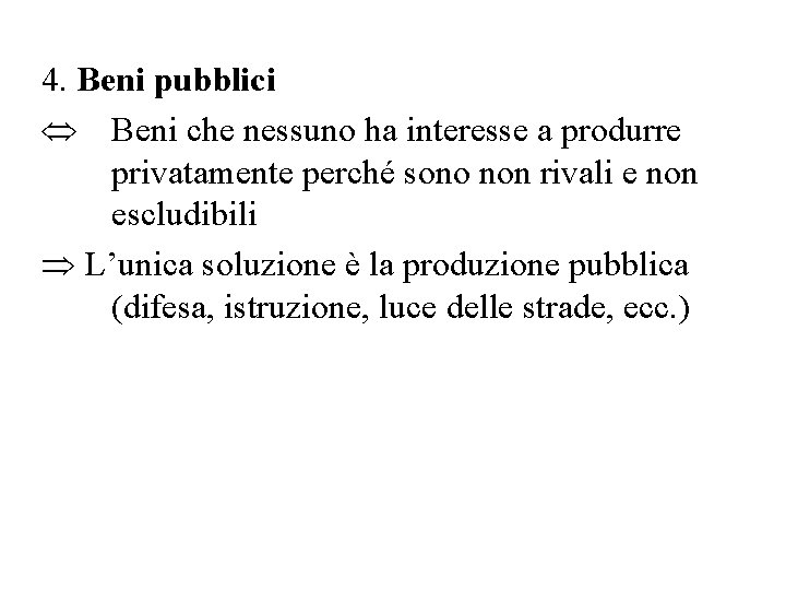 4. Beni pubblici Û Beni che nessuno ha interesse a produrre privatamente perché sono