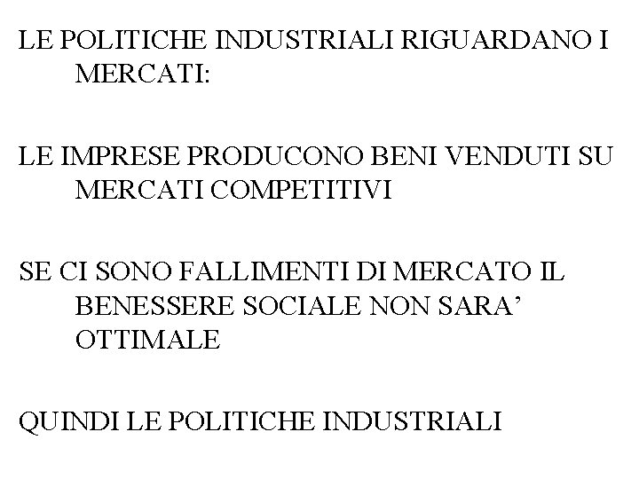 LE POLITICHE INDUSTRIALI RIGUARDANO I MERCATI: LE IMPRESE PRODUCONO BENI VENDUTI SU MERCATI COMPETITIVI