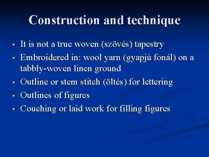 Construction and technique • • • It is not a true woven (szövés) tapestry