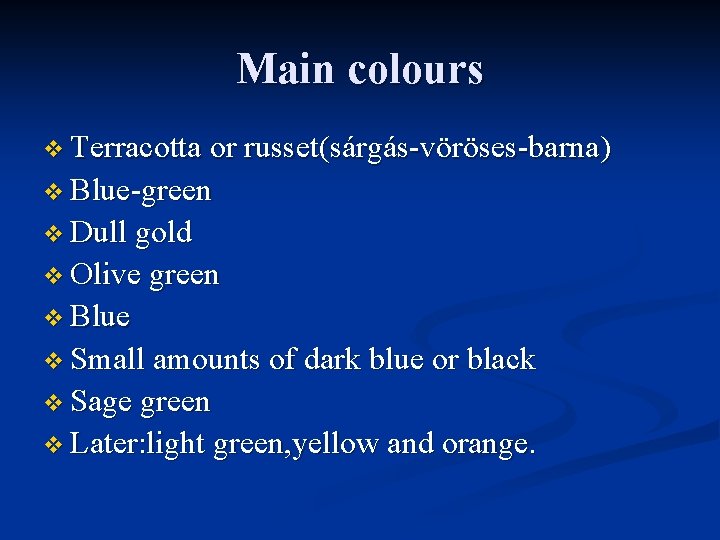 Main colours v Terracotta or russet(sárgás-vöröses-barna) v Blue-green v Dull gold v Olive green