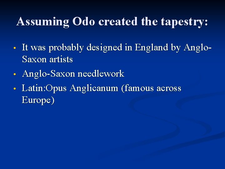 Assuming Odo created the tapestry: • • • It was probably designed in England