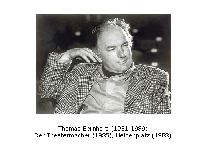 Thomas Bernhard (1931 -1989) Der Theatermacher (1985), Heldenplatz (1988) 
