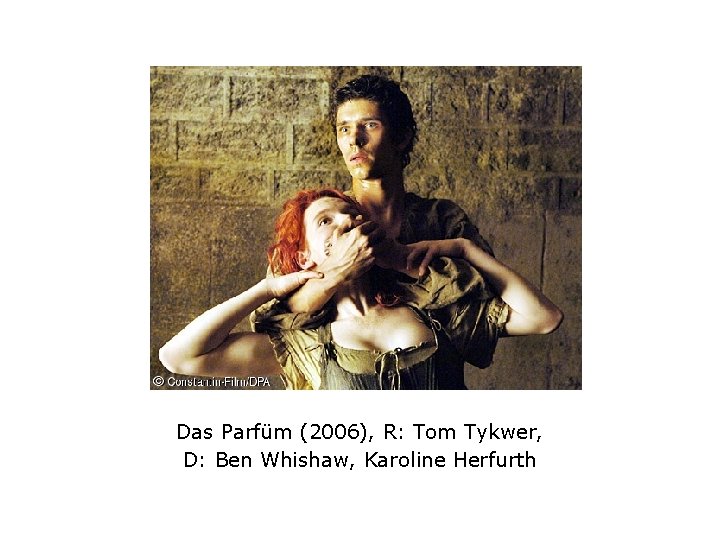 Das Parfüm (2006), R: Tom Tykwer, D: Ben Whishaw, Karoline Herfurth 