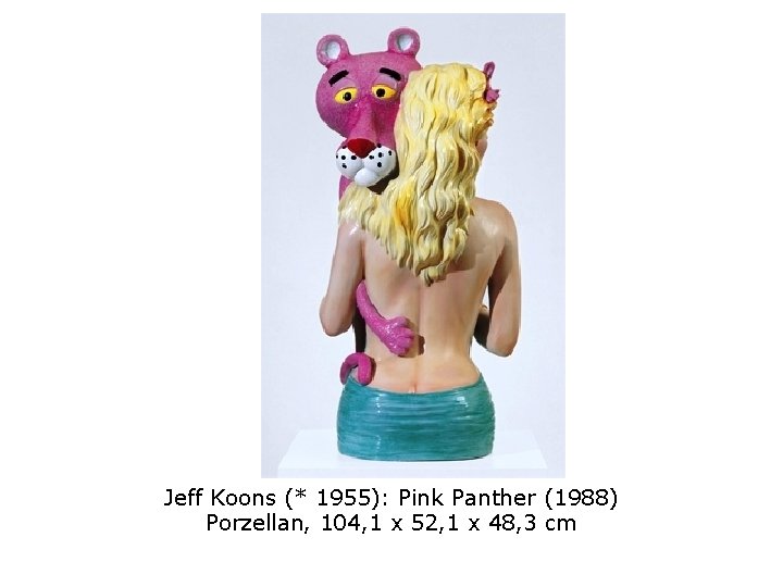 Jeff Koons (* 1955): Pink Panther (1988) Porzellan, 104, 1 x 52, 1 x