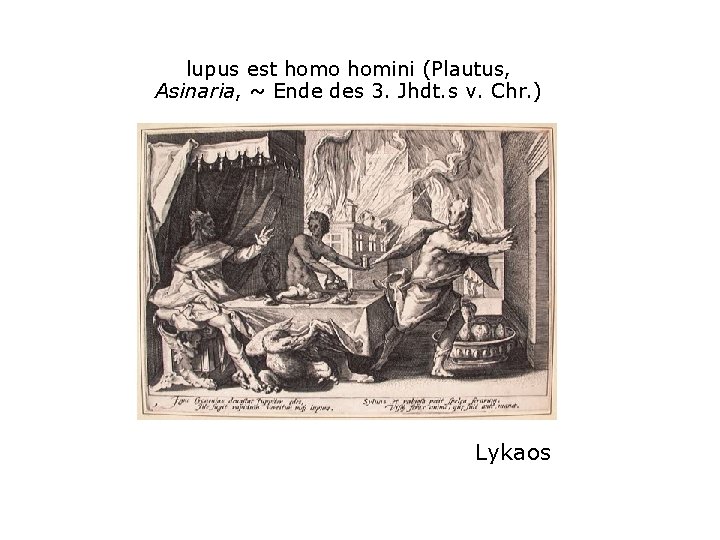 lupus est homo homini (Plautus, Asinaria, ~ Ende des 3. Jhdt. s v. Chr.