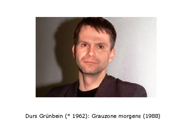 Durs Grünbein (* 1962): Grauzone morgens (1988) 