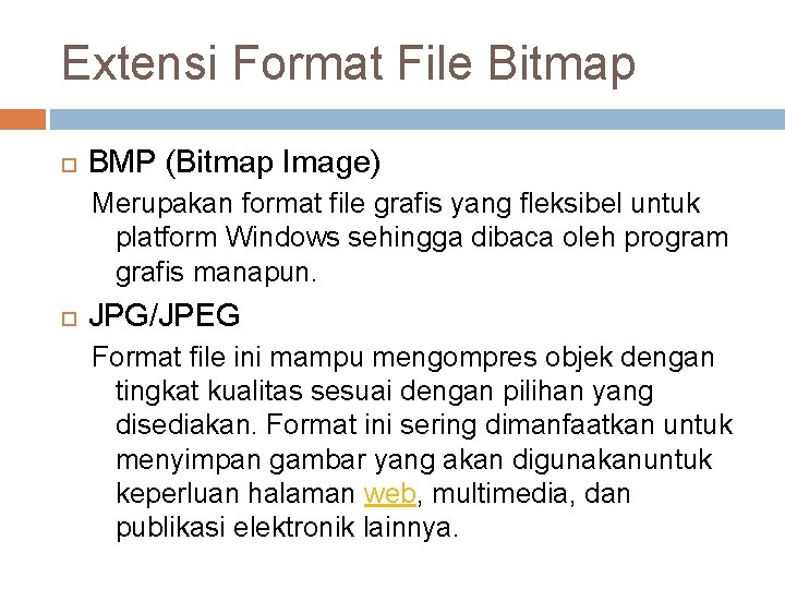 Extensi Format File Bitmap BMP (Bitmap Image) Merupakan format file grafis yang fleksibel untuk