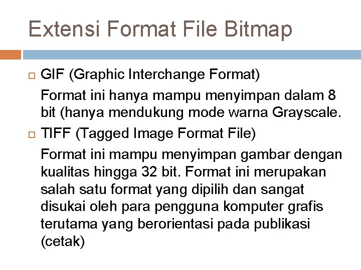 Extensi Format File Bitmap GIF (Graphic Interchange Format) Format ini hanya mampu menyimpan dalam