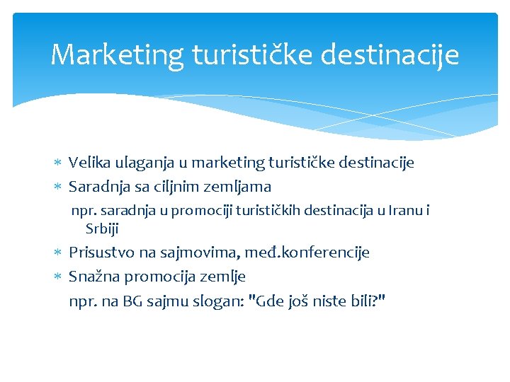 Marketing turističke destinacije Velika ulaganja u marketing turističke destinacije Saradnja sa ciljnim zemljama npr.