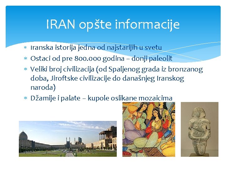 IRAN opšte informacije Iranska istorija jedna od najstarijih u svetu Ostaci od pre 800.