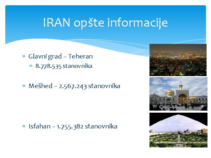 IRAN opšte informacije Glavni grad – Teheran 8. 778. 535 stanovnika Mešhed – 2.