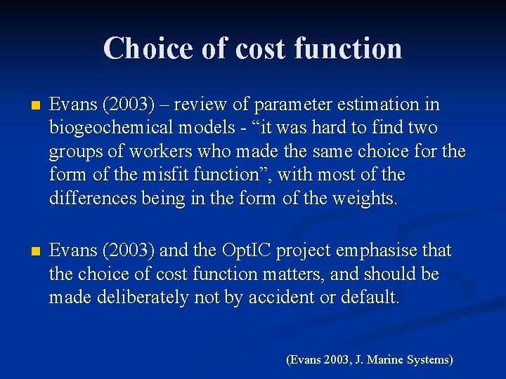 Choice of cost function n Evans (2003) – review of parameter estimation in biogeochemical