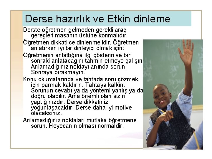 Derse hazırlık ve Etkin dinleme Derste öğretmen gelmeden gerekli araç gereçleri masanın üstüne konmalıdır.