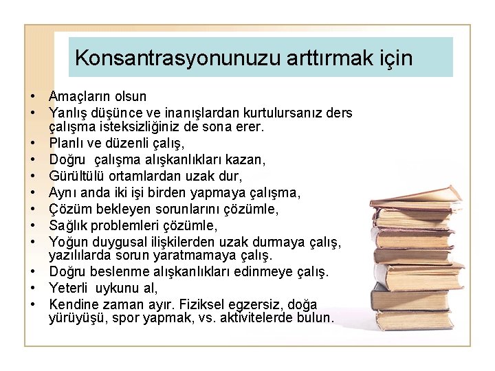 Konsantrasyonunuzu arttırmak için • Amaçların olsun • Yanlış düşünce ve inanışlardan kurtulursanız ders çalışma
